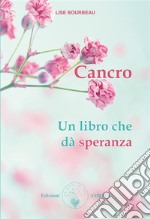 Cancro. Un libro che dà speranza. E-book. Formato PDF ebook