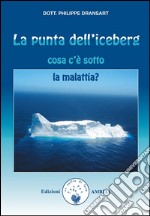 La punta dell’iceberg: Cosa c'è sotto la malattia?. E-book. Formato PDF