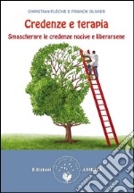 Credenze e terapia: Smascherare le credenze nocive e liberarsene. E-book. Formato PDF