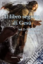 Il libro segreto di Gesù vol. 2Il tempo del Compimento. E-book. Formato PDF ebook