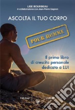 Ascolta il tuo corpo Pour HommeIl primo libro di crescita personale dedicato a LUI. E-book. Formato PDF ebook