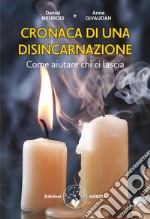 Cronaca di una disincarnazione: come aiutare chi ci lascia. E-book. Formato PDF ebook