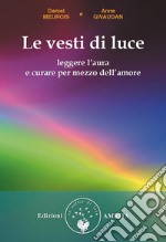 Le vesti di luceLeggere l'aura e curare per mezzo dell'amore. E-book. Formato PDF ebook