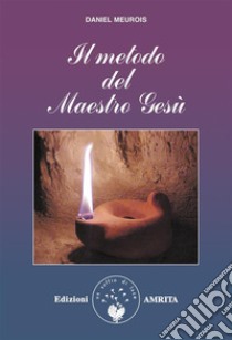 Il metodo del Maestro Gesù. E-book. Formato EPUB ebook di Daniel Meurois