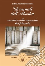 Gli annali dell’AkashaAccedere alla memoria del pianeta. E-book. Formato PDF ebook