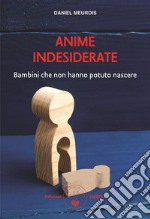 Anime indesiderateBambini che non hanno potuto nascere. E-book. Formato PDF ebook