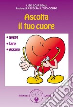 Ascolta il tuo cuoreAvere, fare, essere. E-book. Formato PDF ebook