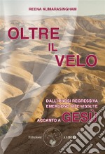 Oltre il veloDall’ipnosi regressiva emergono vite vissute accanto a Gesù. E-book. Formato PDF