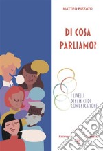 Di cosa parliamo?I Livelli Dinamici di Comunicazione. E-book. Formato PDF ebook