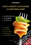 Cosa ci spinge a mangiare anche senza fame: Il controllo, le 5 ferite, i 5 motivi. E-book. Formato EPUB ebook