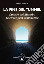 La fine del tunnelGuarire dal disturbo da stress post-traumatico. E-book. Formato PDF ebook