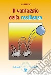 Il vantaggio della resilienzaCome uscire più forti dalle difficoltà della vita. E-book. Formato PDF ebook