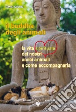 Il Buddha degli animaliLa vita spirituale dei nostri amici animali e come accompagnarla. E-book. Formato PDF