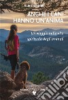 Anche i cani hanno un’animaUn viaggio nella vita spirituale degli animali. E-book. Formato PDF ebook