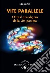 Vite paralleleOltre il paradigma delle vite passate. E-book. Formato PDF ebook di Diego Giaimi