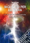 Biglietto per la TerraLa sinergia fra l'essere umano, Gaia e l'Universo. E-book. Formato EPUB ebook
