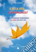 ...E se la vita continuasse?Una straordinaria testimonianza sul karma nel dopo-vita. E-book. Formato PDF ebook