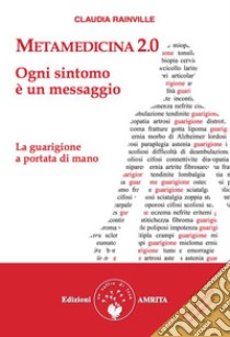 Metamedicina 2.0Ogni sintomo è un messaggio. La guarigione a portata di mano. E-book. Formato EPUB ebook di Claudia Rainville