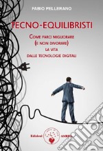 Tecno-equilibristiCome farci migliorare (e non divorare) la vita dalle tecnologie digitali. E-book. Formato PDF ebook