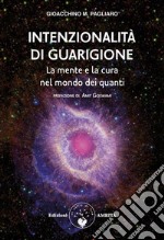 Intenzionalità di guarigioneLa mente e la cura nel mondo dei quanti. E-book. Formato PDF ebook