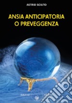 Ansia anticipatoria o preveggenza?I segreti del tuo istinto. E-book. Formato PDF ebook