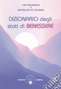 Dizionario degli stati di ben-essere. E-book. Formato PDF ebook di Lise Bourbeau