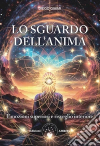 Lo sguardo dell’anima.Emozioni superiori e risveglio interiore. E-book. Formato EPUB ebook