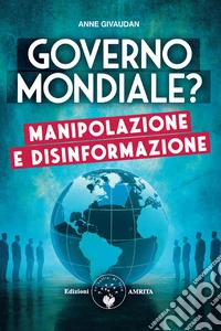 Governo Mondiale?Manipolazione e disinformazione. E-book. Formato EPUB ebook