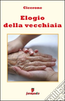 Elogio della vecchiaia (Catone maggiore) - in italiano. E-book. Formato EPUB ebook di Marco Tullio Cicerone