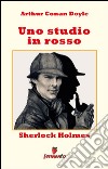 Sherlock Holmes: Uno studio in rosso. E-book. Formato EPUB ebook