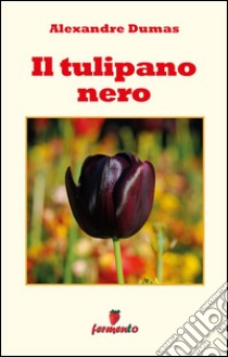 Il tulipano nero. E-book. Formato EPUB ebook di Alexandre Dumas