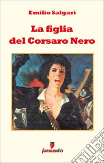 La figlia del Corsaro Nero. E-book. Formato EPUB ebook di Emilio Salgari
