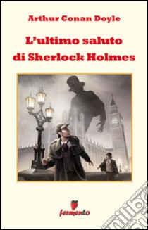 L'ultimo saluto di Sherlock Holmes. E-book. Formato EPUB ebook di Arthur Conan Doyle