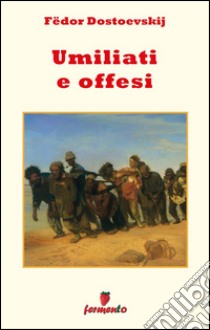 Umiliati e offesi. E-book. Formato EPUB ebook di Fëdor Dostoevskij