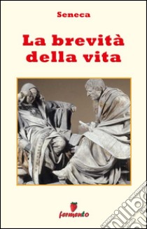 La brevità della vita - testo in italiano. E-book. Formato Mobipocket ebook di Seneca