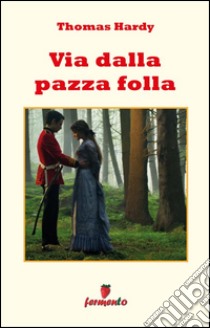 Via dalla pazza folla. E-book. Formato EPUB ebook di Thomas Hardy