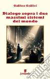 Dialogo sopra i due massimi sistemi del mondo. E-book. Formato Mobipocket ebook