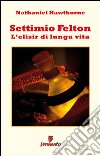 Settimio Felton - L'elisir di lunga vita. E-book. Formato EPUB ebook