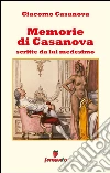 Memorie di Casanova scritte da lui medesimo. E-book. Formato EPUB ebook di Giacomo Casanova