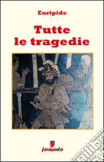 Tutte le tragedie. E-book. Formato EPUB ebook di Euripide