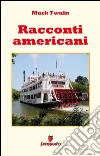 Racconti americani. E-book. Formato Mobipocket ebook di Mark Twain