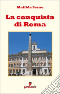 La conquista di Roma. E-book. Formato Mobipocket ebook di Matilde Serao