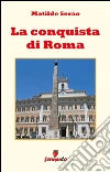 La conquista di Roma. E-book. Formato EPUB ebook di Matilde Serao