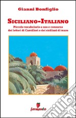 Siciliano-Italiano - Piccolo vocabolario a uso e consumo dei lettori di Camilleri e dei siciliani di mare. E-book. Formato Mobipocket