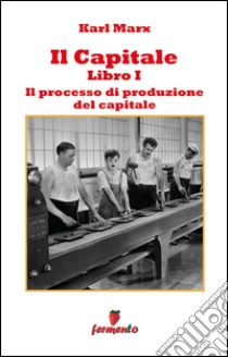 Il Capitale - Libro I - Il processo di accumulazione del capitale. E-book. Formato EPUB ebook di Karl Marx
