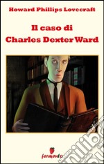 Il caso di Charles Dexter Ward. E-book. Formato EPUB ebook