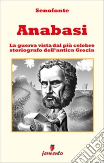 Anabasi - Testo completo in italiano con illustrazioni. E-book. Formato EPUB ebook di Senofonte