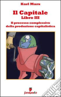 Il capitale libro III - Il processo complessivo della produzione capitalistica. E-book. Formato EPUB ebook di Karl Marx