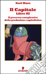 Il capitale libro III - Il processo complessivo della produzione capitalistica. E-book. Formato EPUB ebook