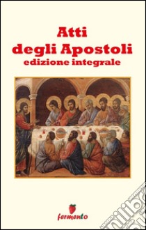 Atti degli Apostoli. Ediz. integrale. E-book. Formato EPUB ebook di A.A.V.V.